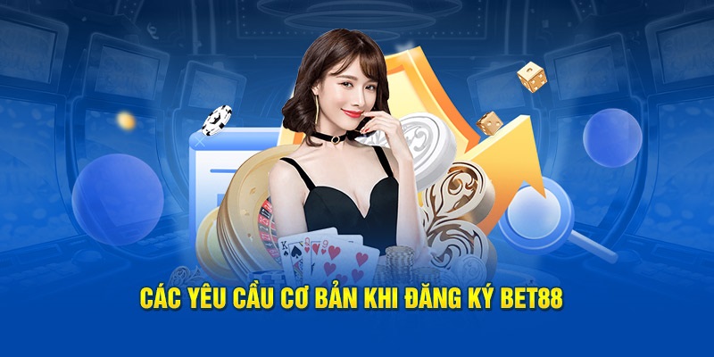 Điều kiện đăng ký tài khoản cá nhân tại nhà cái Bet88