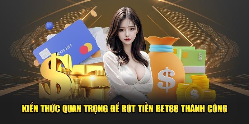 Đơn vị hỗ trợ nhiều phương thức rút tiền tại Bet88 khác nhau