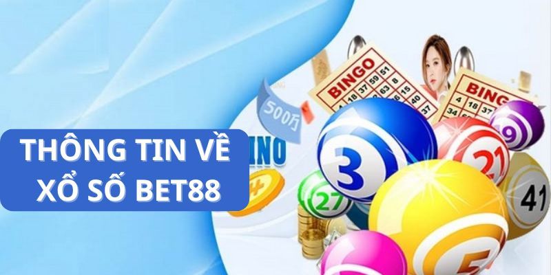 Giới thiệu đôi nét cần biết về loại hình giải trí xổ số tại nhà cái bet88